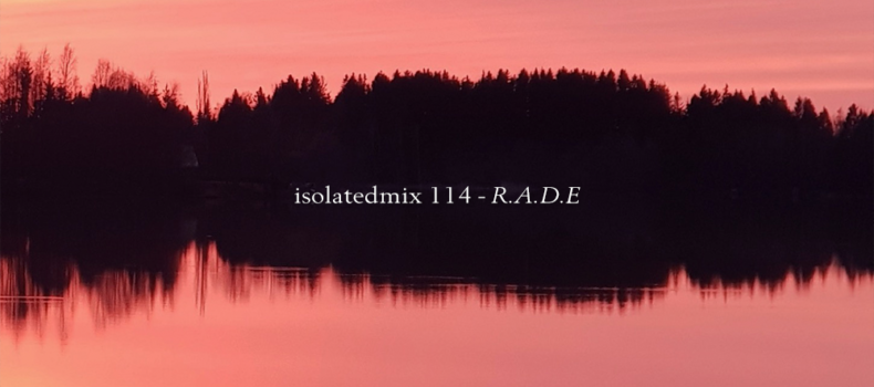 isolatedmix 114 – R.A.D.E