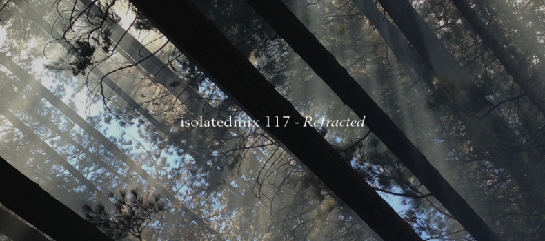 isolatedmix 117 – Refracted