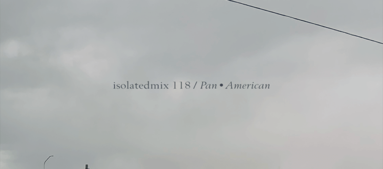 isolatedmix 118 – Pan American
